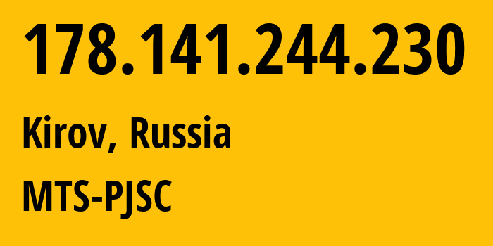 IP address 178.141.244.230 (Kirov, Kaluga Oblast, Russia) get location, coordinates on map, ISP provider AS8359 MTS-PJSC // who is provider of ip address 178.141.244.230, whose IP address