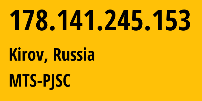 IP-адрес 178.141.245.153 (Киров, Калужская Область, Россия) определить местоположение, координаты на карте, ISP провайдер AS8359 MTS-PJSC // кто провайдер айпи-адреса 178.141.245.153