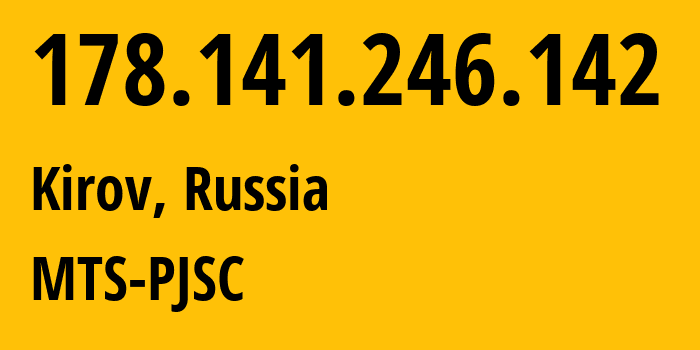 IP-адрес 178.141.246.142 (Киров, Калужская Область, Россия) определить местоположение, координаты на карте, ISP провайдер AS8359 MTS-PJSC // кто провайдер айпи-адреса 178.141.246.142