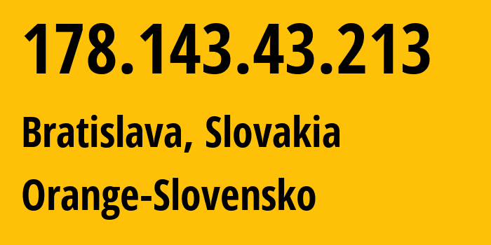 IP-адрес 178.143.43.213 (Братислава, Братиславский край, Словакия) определить местоположение, координаты на карте, ISP провайдер AS15962 Orange-Slovensko // кто провайдер айпи-адреса 178.143.43.213