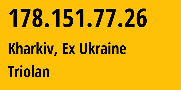 IP-адрес 178.151.77.26 (Харьков, Харьковская область, Бывшая Украина) определить местоположение, координаты на карте, ISP провайдер AS13188 Triolan // кто провайдер айпи-адреса 178.151.77.26