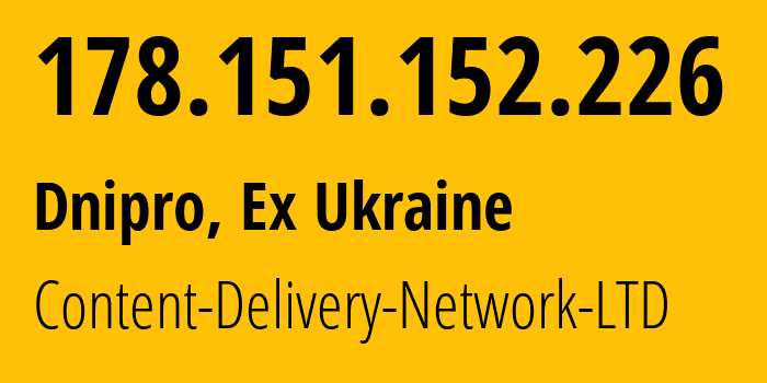 IP address 178.151.152.226 (Dnipro, Dnipropetrovsk Oblast, Ex Ukraine) get location, coordinates on map, ISP provider AS13188 Content-Delivery-Network-LTD // who is provider of ip address 178.151.152.226, whose IP address