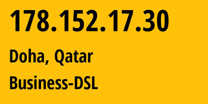IP-адрес 178.152.17.30 (Доха, Baladīyat ad Dawḩah, Катар) определить местоположение, координаты на карте, ISP провайдер AS8781 Business-DSL // кто провайдер айпи-адреса 178.152.17.30