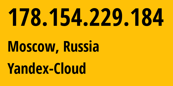 IP address 178.154.229.184 (Moscow, Moscow, Russia) get location, coordinates on map, ISP provider AS200350 Yandex-Cloud // who is provider of ip address 178.154.229.184, whose IP address