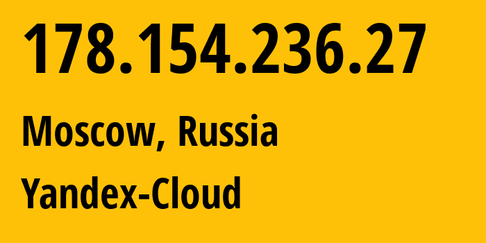 IP-адрес 178.154.236.27 (Москва, Москва, Россия) определить местоположение, координаты на карте, ISP провайдер AS200350 Yandex-Cloud // кто провайдер айпи-адреса 178.154.236.27