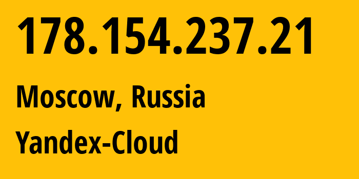 IP address 178.154.237.21 (Moscow, Moscow, Russia) get location, coordinates on map, ISP provider AS200350 Yandex-Cloud // who is provider of ip address 178.154.237.21, whose IP address