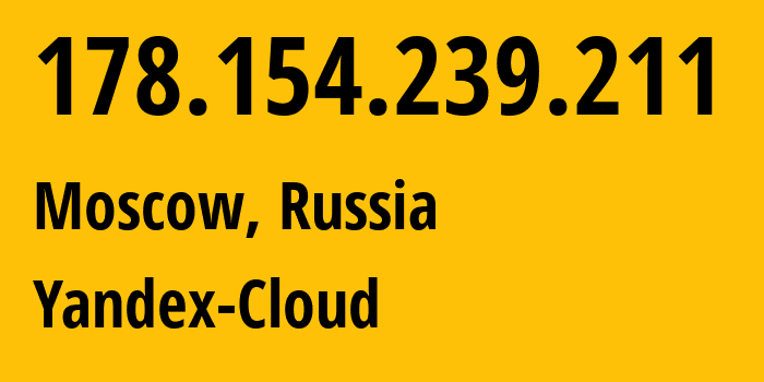 IP-адрес 178.154.239.211 (Москва, Москва, Россия) определить местоположение, координаты на карте, ISP провайдер AS200350 Yandex-Cloud // кто провайдер айпи-адреса 178.154.239.211