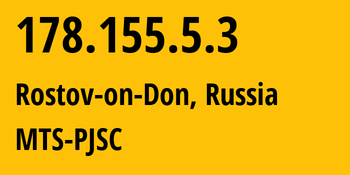 IP address 178.155.5.3 (Rostov-on-Don, Rostov Oblast, Russia) get location, coordinates on map, ISP provider AS29497 MTS-PJSC // who is provider of ip address 178.155.5.3, whose IP address