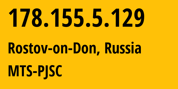 IP address 178.155.5.129 (Rostov-on-Don, Rostov Oblast, Russia) get location, coordinates on map, ISP provider AS29497 MTS-PJSC // who is provider of ip address 178.155.5.129, whose IP address