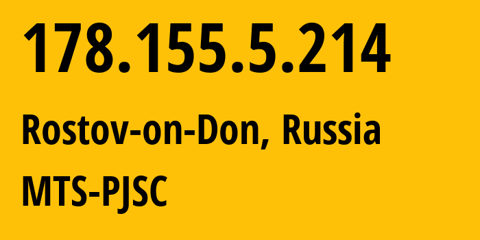 IP address 178.155.5.214 (Rostov-on-Don, Rostov Oblast, Russia) get location, coordinates on map, ISP provider AS29497 MTS-PJSC // who is provider of ip address 178.155.5.214, whose IP address