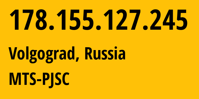 IP-адрес 178.155.127.245 (Волгоград, Волгоградская Область, Россия) определить местоположение, координаты на карте, ISP провайдер AS8359 MTS-PJSC // кто провайдер айпи-адреса 178.155.127.245