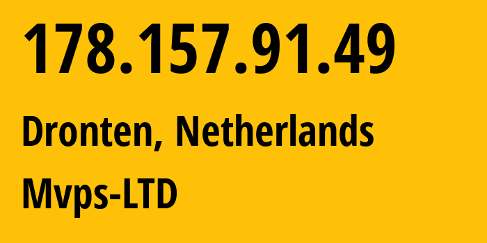 IP address 178.157.91.49 (Dronten, Flevoland, Netherlands) get location, coordinates on map, ISP provider AS202448 Mvps-LTD // who is provider of ip address 178.157.91.49, whose IP address