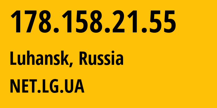 IP address 178.158.21.55 (Luhansk, Luhansk Peoples Republic, Russia) get location, coordinates on map, ISP provider AS30822 NET.LG.UA // who is provider of ip address 178.158.21.55, whose IP address