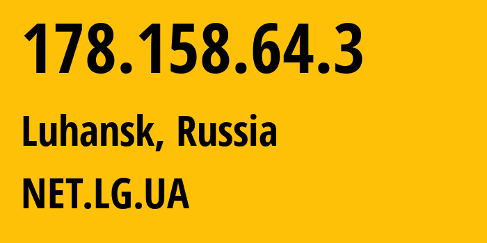 IP address 178.158.64.3 (Luhansk, Luhansk Peoples Republic, Russia) get location, coordinates on map, ISP provider AS30822 NET.LG.UA // who is provider of ip address 178.158.64.3, whose IP address