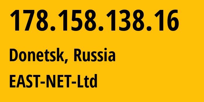 IP address 178.158.138.16 (Donetsk, Donetsk Peoples Republic, Russia) get location, coordinates on map, ISP provider AS50780 EAST-NET-Ltd // who is provider of ip address 178.158.138.16, whose IP address