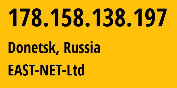 IP-адрес 178.158.138.197 (Донецк, Донецкая Народная Республика, Россия) определить местоположение, координаты на карте, ISP провайдер AS50780 EAST-NET-Ltd // кто провайдер айпи-адреса 178.158.138.197