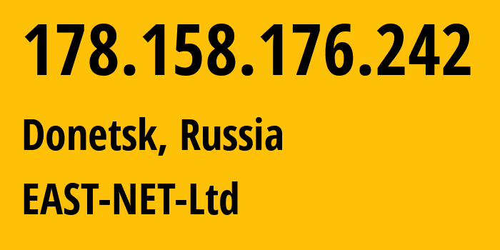 IP-адрес 178.158.176.242 (Донецк, Донецкая Народная Республика, Россия) определить местоположение, координаты на карте, ISP провайдер AS50780 EAST-NET-Ltd // кто провайдер айпи-адреса 178.158.176.242