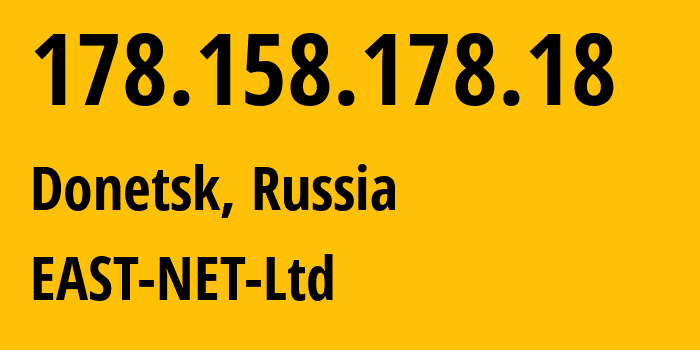 IP-адрес 178.158.178.18 (Донецк, Донецкая Народная Республика, Россия) определить местоположение, координаты на карте, ISP провайдер AS50780 EAST-NET-Ltd // кто провайдер айпи-адреса 178.158.178.18