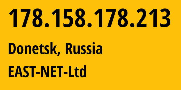 IP-адрес 178.158.178.213 (Донецк, Донецкая Народная Республика, Россия) определить местоположение, координаты на карте, ISP провайдер AS50780 EAST-NET-Ltd // кто провайдер айпи-адреса 178.158.178.213