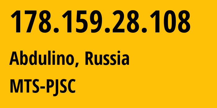 IP address 178.159.28.108 (Abdulino, Orenburg Oblast, Russia) get location, coordinates on map, ISP provider AS8359 MTS-PJSC // who is provider of ip address 178.159.28.108, whose IP address