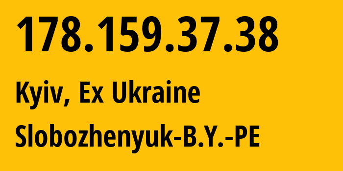 IP address 178.159.37.38 (Kyiv, Kyiv City, Ex Ukraine) get location, coordinates on map, ISP provider AS206791 Slobozhenyuk-B.Y.-PE // who is provider of ip address 178.159.37.38, whose IP address