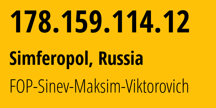 IP address 178.159.114.12 (Simferopol, Crimea, Russia) get location, coordinates on map, ISP provider AS48330 FOP-Sinev-Maksim-Viktorovich // who is provider of ip address 178.159.114.12, whose IP address