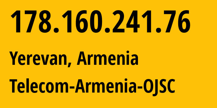 IP-адрес 178.160.241.76 (Ереван, Ереван, Армения) определить местоположение, координаты на карте, ISP провайдер AS12297 Telecom-Armenia-OJSC // кто провайдер айпи-адреса 178.160.241.76