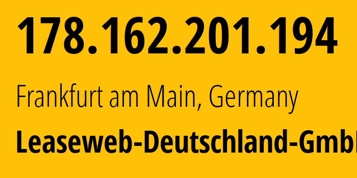IP address 178.162.201.194 (Frankfurt am Main, Hesse, Germany) get location, coordinates on map, ISP provider AS28753 Leaseweb-Deutschland-GmbH // who is provider of ip address 178.162.201.194, whose IP address