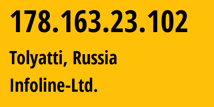 IP address 178.163.23.102 (Tolyatti, Samara Oblast, Russia) get location, coordinates on map, ISP provider AS8416 Infoline-Ltd. // who is provider of ip address 178.163.23.102, whose IP address