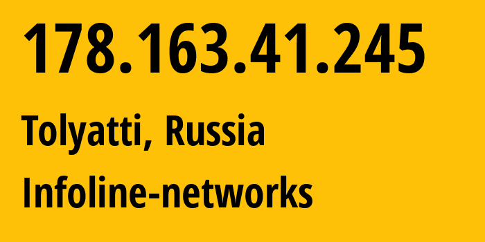 IP address 178.163.41.245 (Tolyatti, Samara Oblast, Russia) get location, coordinates on map, ISP provider AS8416 Infoline-networks // who is provider of ip address 178.163.41.245, whose IP address