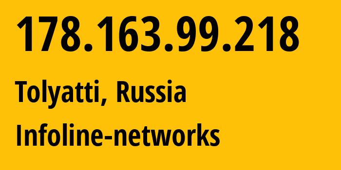 IP-адрес 178.163.99.218 (Тольятти, Самарская Область, Россия) определить местоположение, координаты на карте, ISP провайдер AS8416 Infoline-networks // кто провайдер айпи-адреса 178.163.99.218