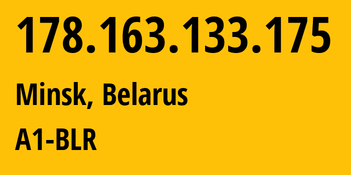 IP-адрес 178.163.133.175 (Минск, Минск, Беларусь) определить местоположение, координаты на карте, ISP провайдер AS42772 A1-BLR // кто провайдер айпи-адреса 178.163.133.175