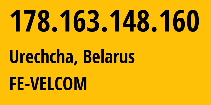 IP-адрес 178.163.148.160 (Urechye, Минская Область, Беларусь) определить местоположение, координаты на карте, ISP провайдер AS42772 FE-VELCOM // кто провайдер айпи-адреса 178.163.148.160