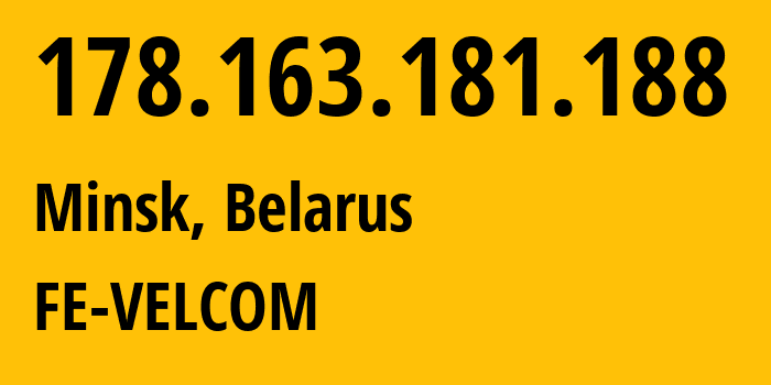 IP-адрес 178.163.181.188 (Минск, Минск, Беларусь) определить местоположение, координаты на карте, ISP провайдер AS42772 FE-VELCOM // кто провайдер айпи-адреса 178.163.181.188