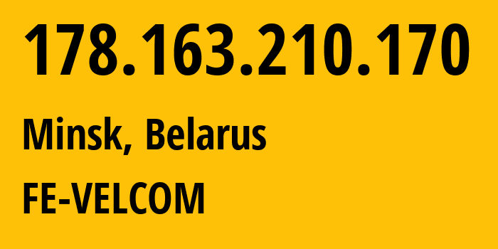 IP address 178.163.210.170 (Minsk, Minsk City, Belarus) get location, coordinates on map, ISP provider AS42772 FE-VELCOM // who is provider of ip address 178.163.210.170, whose IP address