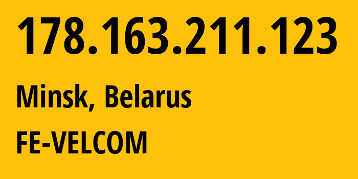 IP-адрес 178.163.211.123 (Минск, Минск, Беларусь) определить местоположение, координаты на карте, ISP провайдер AS42772 FE-VELCOM // кто провайдер айпи-адреса 178.163.211.123