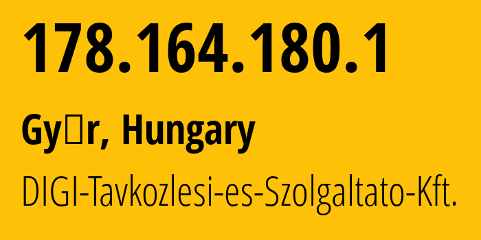 IP address 178.164.180.1 (Győr, Győr-Moson-Sopron, Hungary) get location, coordinates on map, ISP provider AS20845 DIGI-Tavkozlesi-es-Szolgaltato-Kft. // who is provider of ip address 178.164.180.1, whose IP address