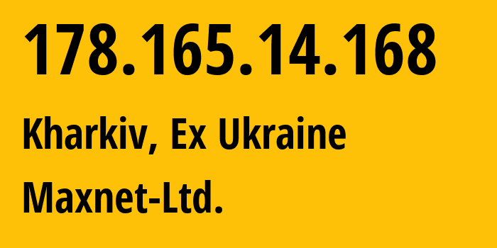 IP address 178.165.14.168 (Kharkiv, Kharkivska Oblast, Ex Ukraine) get location, coordinates on map, ISP provider AS34700 Maxnet-Ltd. // who is provider of ip address 178.165.14.168, whose IP address