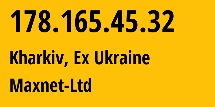 IP address 178.165.45.32 (Kharkiv, Kharkivska Oblast, Ex Ukraine) get location, coordinates on map, ISP provider AS34700 Maxnet-Ltd // who is provider of ip address 178.165.45.32, whose IP address