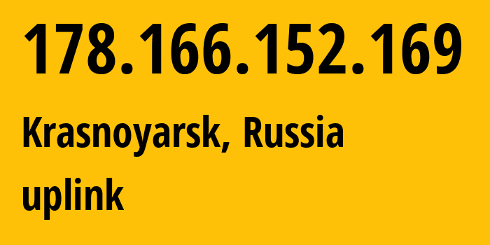 IP address 178.166.152.169 (Krasnoyarsk, Krasnoyarsk Krai, Russia) get location, coordinates on map, ISP provider AS12389 uplink // who is provider of ip address 178.166.152.169, whose IP address