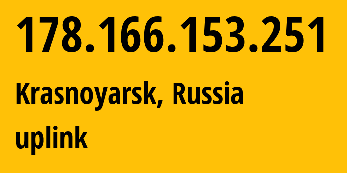 IP address 178.166.153.251 (Krasnoyarsk, Krasnoyarsk Krai, Russia) get location, coordinates on map, ISP provider AS12389 uplink // who is provider of ip address 178.166.153.251, whose IP address