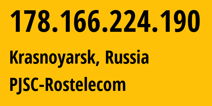 IP address 178.166.224.190 (Krasnoyarsk, Krasnoyarsk Krai, Russia) get location, coordinates on map, ISP provider AS12389 PJSC-Rostelecom // who is provider of ip address 178.166.224.190, whose IP address