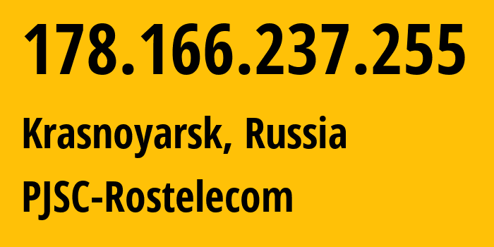 IP address 178.166.237.255 (Krasnoyarsk, Krasnoyarsk Krai, Russia) get location, coordinates on map, ISP provider AS12389 PJSC-Rostelecom // who is provider of ip address 178.166.237.255, whose IP address