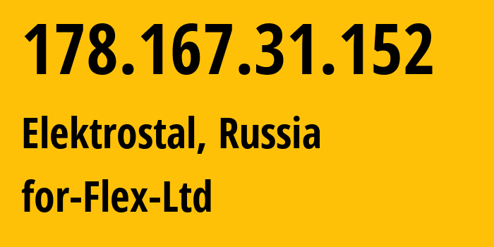 IP-адрес 178.167.31.152 (Электросталь, Московская область, Россия) определить местоположение, координаты на карте, ISP провайдер AS21453 for-Flex-Ltd // кто провайдер айпи-адреса 178.167.31.152