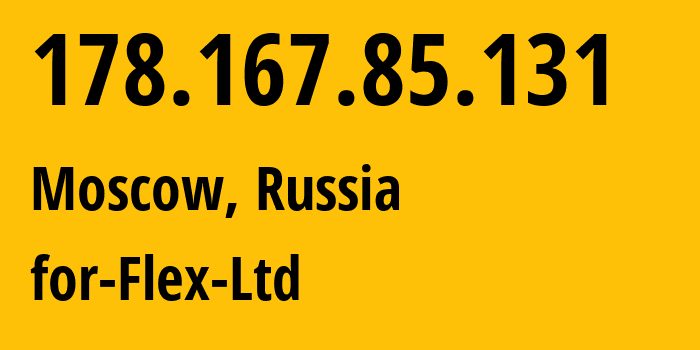 IP-адрес 178.167.85.131 (Москва, Москва, Россия) определить местоположение, координаты на карте, ISP провайдер AS21453 for-Flex-Ltd // кто провайдер айпи-адреса 178.167.85.131