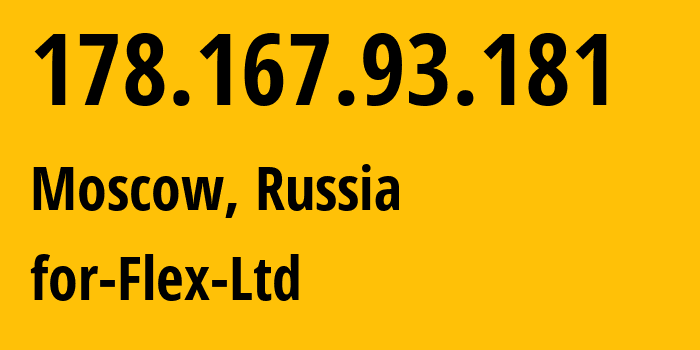 IP address 178.167.93.181 (Moscow, Moscow, Russia) get location, coordinates on map, ISP provider AS21453 for-Flex-Ltd // who is provider of ip address 178.167.93.181, whose IP address