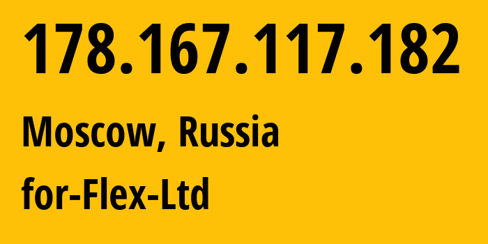 IP-адрес 178.167.117.182 (Москва, Москва, Россия) определить местоположение, координаты на карте, ISP провайдер AS21453 for-Flex-Ltd // кто провайдер айпи-адреса 178.167.117.182