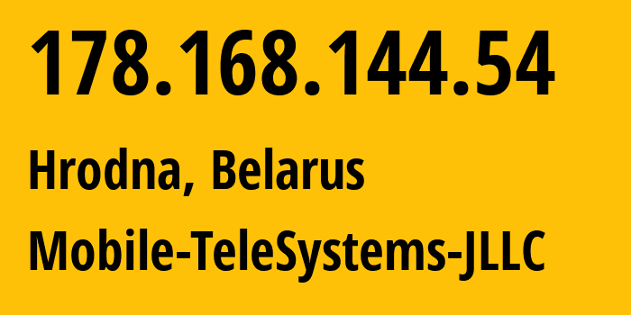 IP-адрес 178.168.144.54 (Гродно, Гродненская Область, Беларусь) определить местоположение, координаты на карте, ISP провайдер AS25106 Mobile-TeleSystems-JLLC // кто провайдер айпи-адреса 178.168.144.54