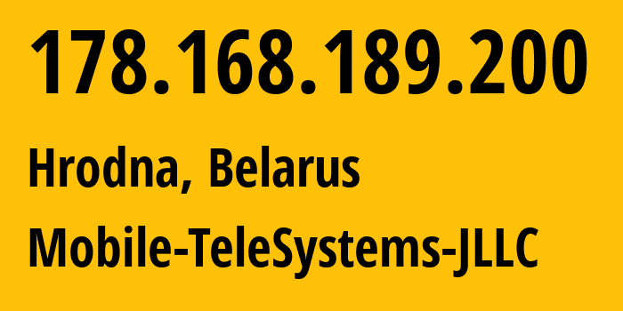 IP-адрес 178.168.189.200 (Гродно, Гродненская Область, Беларусь) определить местоположение, координаты на карте, ISP провайдер AS25106 Mobile-TeleSystems-JLLC // кто провайдер айпи-адреса 178.168.189.200