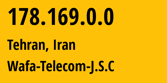 IP address 178.169.0.0 (Tehran, Tehran, Iran) get location, coordinates on map, ISP provider AS Wafa-Telecom-J.S.C // who is provider of ip address 178.169.0.0, whose IP address